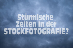 Stürmische Zeiten in der Stockfotografie!