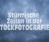 Stürmische Zeiten in der Stockfotografie!